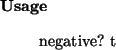 \begin{usage}
negative?~t
\end{usage}