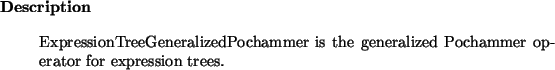 \begin{descr}
ExpressionTreeGeneralizedPochammer~is the generalized Pochammer operator for expression trees.
\end{descr}