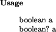 \begin{usage}
boolean~a\\ boolean?~a
\end{usage}