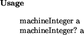 \begin{usage}
machineInteger~a\\ machineInteger?~a
\end{usage}