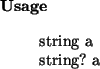 \begin{usage}
string~a\\ string?~a
\end{usage}