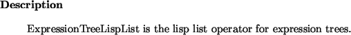 \begin{descr}
ExpressionTreeLispList~is the lisp list operator for expression trees.
\end{descr}