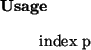 \begin{usage}
index~p
\end{usage}