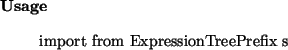 \begin{usage}
import from ExpressionTreePrefix~s
\end{usage}