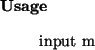 \begin{usage}
input~m
\end{usage}