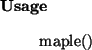 \begin{usage}
maple()
\end{usage}