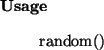 \begin{usage}
random()
\end{usage}