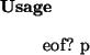 \begin{usage}
eof?~p
\end{usage}