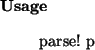 \begin{usage}
parse!~p
\end{usage}