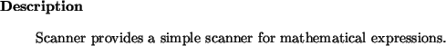 \begin{descr}
Scanner~provides a simple scanner for mathematical expressions.
\end{descr}