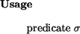 \begin{usage}
predicate~$\sigma$ \end{usage}