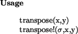 \begin{usage}
transpose(x,y)\\ transpose!($\sigma$,x,y)
\end{usage}