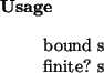 \begin{usage}
bound~s\\ finite?~s
\end{usage}