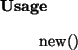 \begin{usage}
new()
\end{usage}
