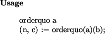 \begin{usage}
orderquo~a\\ (n, c) := orderquo(a)(b);
\end{usage}