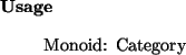 \begin{usage}
Monoid: Category
\end{usage}