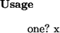 \begin{usage}
one?~x
\end{usage}