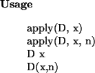 \begin{usage}
apply(D, x)\\
apply(D, x, n)\\
D~x\\
D(x,n)\end{usage}