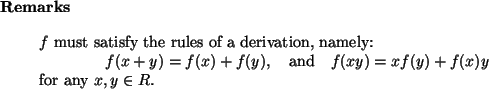 \begin{remarks}
$f$\ must satisfy the rules of a derivation, namely:
\begin{dis...
...ad
f(xy) = x f(y) + f(x) y
\end{displaymath}for any $x, y \in R$.
\end{remarks}