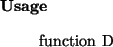 \begin{usage}
function~D
\end{usage}