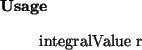 \begin{usage}
integralValue~r
\end{usage}
