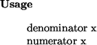 \begin{usage}
denominator~x\\ numerator~x
\end{usage}