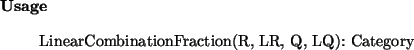 \begin{usage}
LinearCombinationFraction(R, LR, Q, LQ): Category
\end{usage}