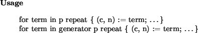 \begin{usage}
for term in p repeat \{ (c, n) := term; \dots \}\\
for term in generator~p repeat \{ (c, n) := term; \dots \}\end{usage}