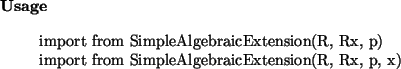 \begin{usage}
import from SimpleAlgebraicExtension(R, Rx, p)\\
import from SimpleAlgebraicExtension(R, Rx, p, x)\\\end{usage}
