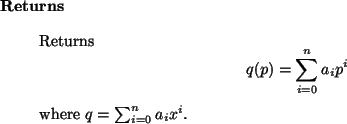\begin{retval}
Returns
\begin{displaymath}
q(p) = \sum_{i=0}^n a_i p^i
\end{displaymath}where $q = \sum_{i=0}^n a_i x^i$.
\end{retval}