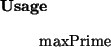 \begin{usage}
maxPrime
\end{usage}