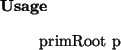 \begin{usage}
primRoot~p
\end{usage}