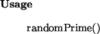 \begin{usage}
randomPrime()
\end{usage}