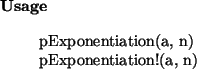 \begin{usage}
pExponentiation(a, n)\\ pExponentiation!(a, n)
\end{usage}