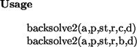 \begin{usage}
backsolve2(a,p,st,r,c,d)\\ backsolve2(a,p,st,r,b,d)
\end{usage}
