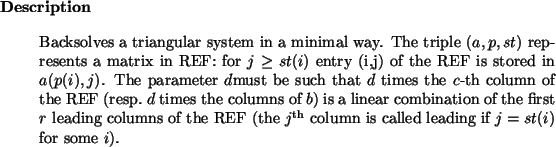 \begin{descr}
Backsolves a triangular system in a minimal way.
The triple $(a,...
...rm th}}$\ column is called
leading if $j=st(i)$\ for some $i$).\\\end{descr}