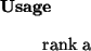 \begin{usage}
rank~a
\end{usage}