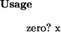\begin{usage}
zero?~x
\end{usage}