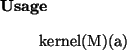 \begin{usage}
kernel(M)(a)
\end{usage}