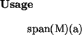 \begin{usage}
span(M)(a)
\end{usage}