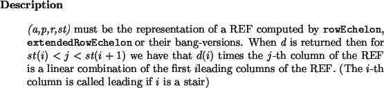 \begin{descr}
{\em (a,p,r,st)} must be the representation of a REF computed by...
...the REF. (The $i$-th column is called leading if
$i$\ is a stair)\end{descr}