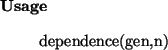 \begin{usage}
dependence(gen,n)
\end{usage}