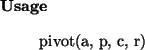 \begin{usage}
pivot(a, p, c, r)
\end{usage}