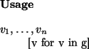\begin{usage}[$v_1,\dots,v_n$]~\\ {}[v for v in g]
\end{usage}