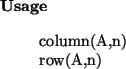 \begin{usage}
column(A,n)\\ row(A,n)
\end{usage}