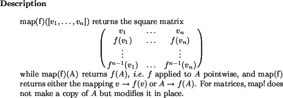 \begin{descr}
map(f)([$v_1,\dots,v_n$]) returns the square matrix
\begin{displa...
...rices, map!~does not make a copy of $A$\ but modifies it in place.\end{descr}