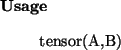 \begin{usage}
tensor(A,B)
\end{usage}