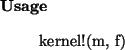 \begin{usage}
kernel!(m, f)
\end{usage}