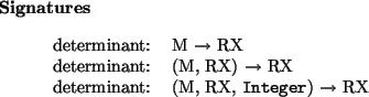 \begin{signatures}
determinant: & M $\to$\ RX\\
determinant: & (M, RX) $\to$\...
...: & (M, RX, \htmlref{\texttt{Integer}}{Integer}) $\to$\ RX\\\end{signatures}
