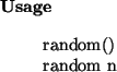\begin{usage}
random()\\ random~n
\end{usage}
